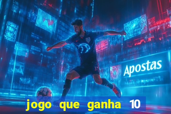 jogo que ganha 10 reais no cadastro